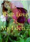 Your Love is my Eden
